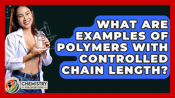 What Are Examples Of Polymers With Controlled Chain Length? - Chemistry For Everyone
