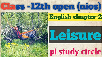 Chapter-2 Leisure 12th (Nios)English (302) hindi summary by pi study circle