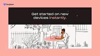 Get Started on New Devices Instantly | Dropbox