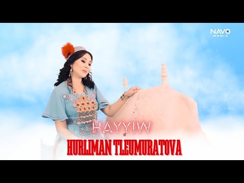 Hurliman Tleumuratova - Hayyiw l Ҳурлиман Тлеумуратова - Ҳаййиy