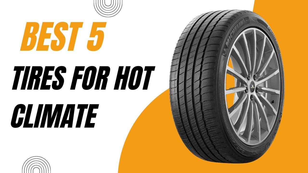 Best Tires for Hot Climate in 2024 | Top 5 Best Tires for Hot Climate Reviews