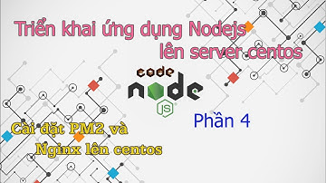 Triển khai ứng dụng nodejs lên server centos (Phần 4) - Cài đặt PM2 và Nginx