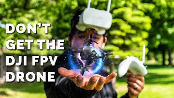 5 Reasons WHY YOU SHOULD NOT Get the DJI FPV DRONE