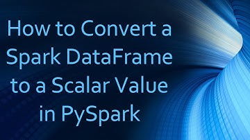 How to Convert a Spark DataFrame to a Scalar Value in PySpark