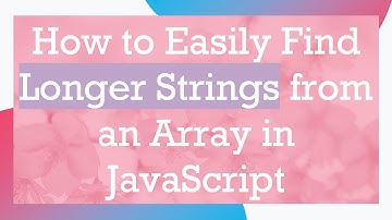 How to Easily Find Longer Strings from an Array in JavaScript