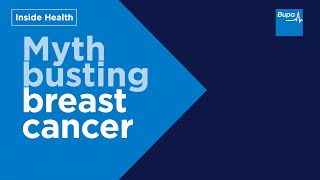 Myth busting breast cancer I Inside Health | Bupa Health