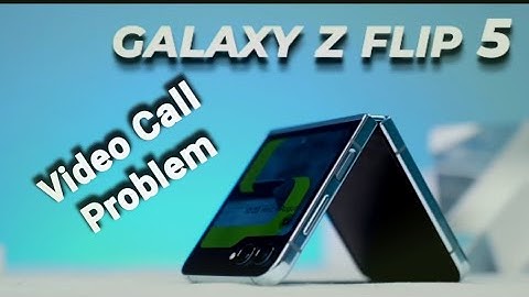 Samsung galaxy z flip 5 me video call problem, How to fix video call problem screen off during call