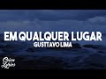 Gusttavo Lima - Em Qualquer Lugar (Letra/Lyrics)