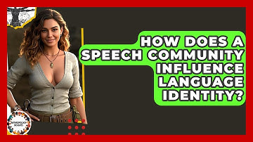 How Does A Speech Community Influence Language Identity? - Anthropology Insights