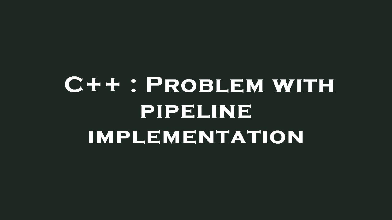 C++ : Problem with pipeline implementation - YouTube