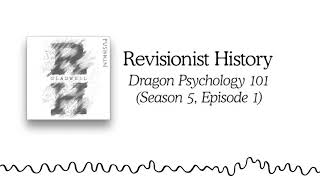 Dragon Psychology 101 | Revisionist History (Season 5, Episode 1)