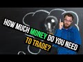 How much money do you need to trade?