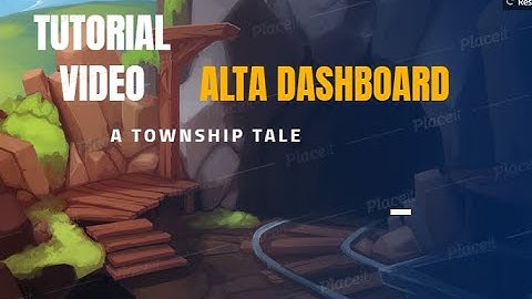 Tutorial Video - Alta Dashboard - A Township Tale