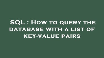 SQL : How to query the database with a list of key-value pairs