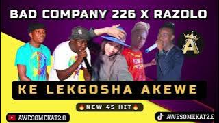 BAD COMPANY 226 X RAZOLO _ KE LEKGOSHA AKEWE (NEW 45)