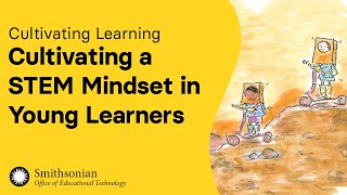 Cultivating a STEM Mindset in Young Learners | Cultivating Learning by Smithsonian Education 495 views 3 months ago 1 hour, 4 minutes