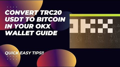 How to Convert TRC20 USDT to Bitcoin in Your OKX Wallet : A Step by Step Guide