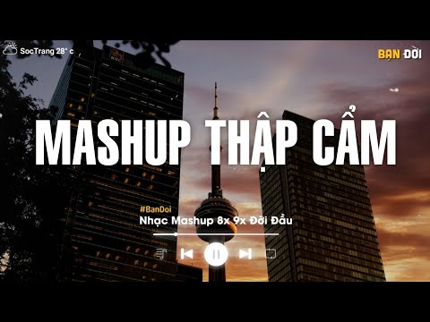 NHẠC HỆ THẬP CẨM 2024 🎼 BXH Mashup 8x 9x Tâm Trạng - Tuyển Tập Những Bài Hát Buồn Mashup Với Nhau