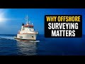 Why Offshore Surveying Matters | Energy, Safety & Marine Exploration Explained