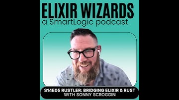 Rustler: Bridging Elixir and Rust with Sonny Scroggin