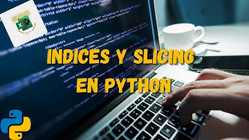 Indices y Slicing | Indexar en Python | Curso de Python