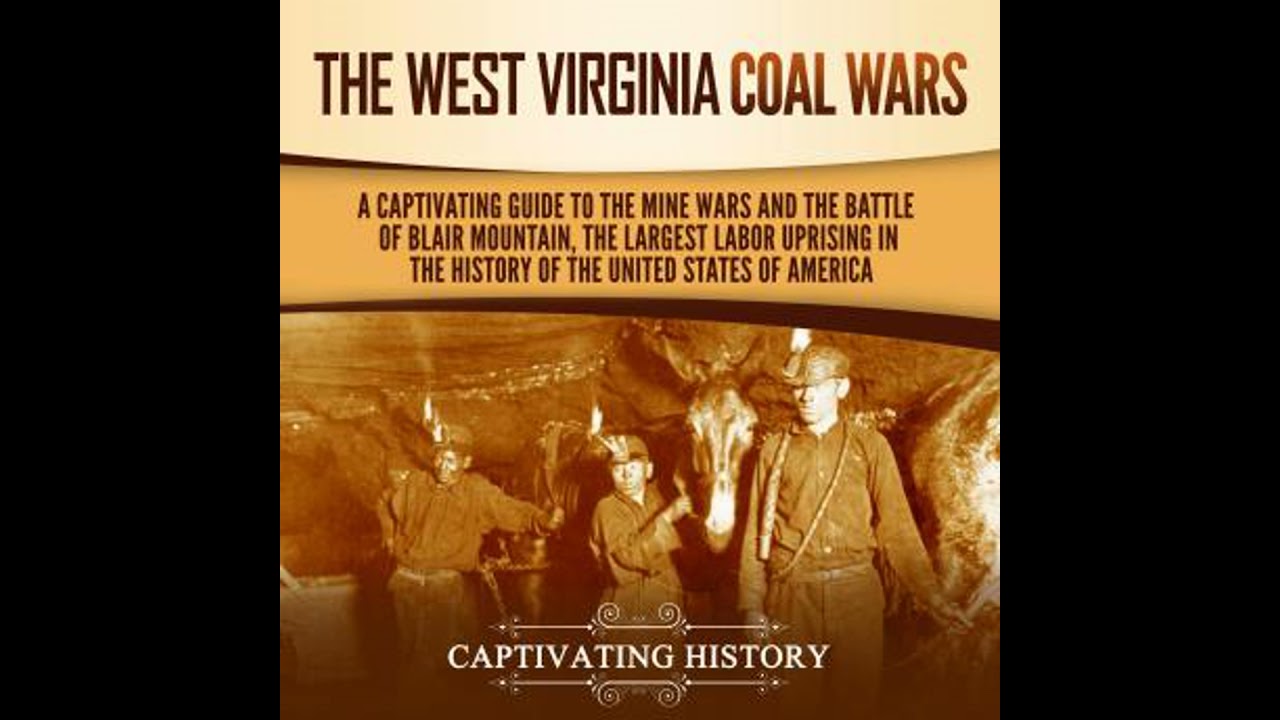 West Virginia Coal Wars: A Captivating Guide to the Mine Wars and the Battle of Blair Mountain, the