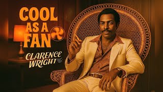 Clarence Wright – I’m Cool as a Fan (1975 Rare Unreleased Soul Jam)