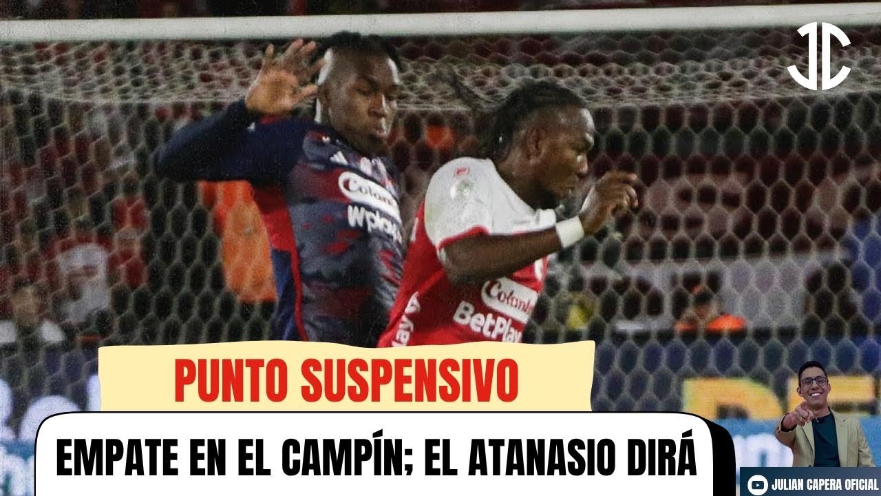 🚨🔴 PUNTO SUSPENSIVO ¡EMPATE SIN GOLES EN LA IDA DE SANTA FE Y DIM! EL ...