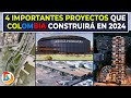 4 Importantes Proyectos que Colombia Construirá en 2024