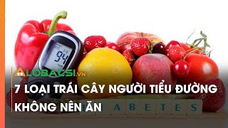 7 loại trái cây người tiểu đường không nên ăn
