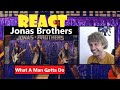 Reaction Video | Jonas Brothers - What A Man Gotta Do (React)