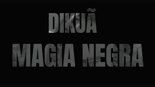 Magia Negra - Dikuã - Vídeo Clipe