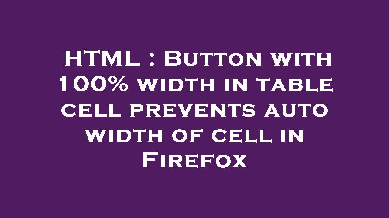 HTML Button With 100 Width In Table Cell Prevents Auto Width Of Cell html-button-with-100-width-in-table-cell-prevents-auto-width-of-cell