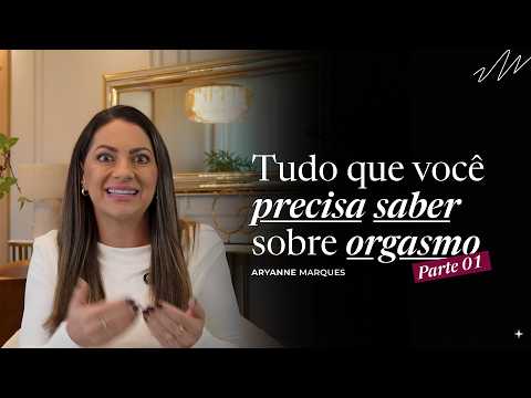 Everything You Need to Know About Orgasm - Aryanne Marques