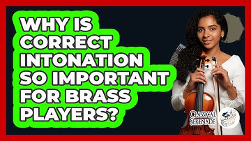 Why Is Correct Intonation So Important For Brass Players? - Classical Serenade