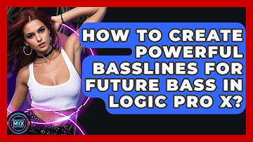 How To Create Powerful Basslines For Future Bass In Logic Pro X? - Electronic Mix Masters