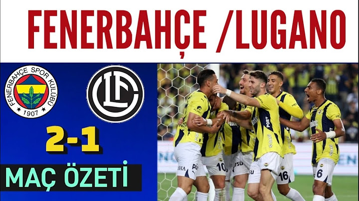 ⚽FENERBAHÇE - LUGANO 2/1 MAÇ ÖZETİ. ⚽⚽BOZKIRIN SESİ