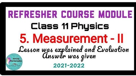 Refresher course module Class11 physics ~ 5. Measurement II