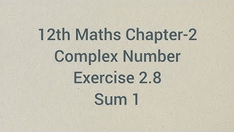 Complex number Exercise 2.8 Sum 1 | 12th Maths Chapter-2