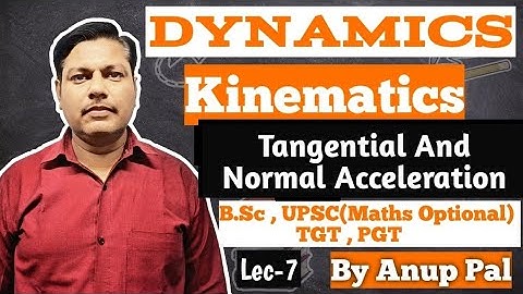 Dynamics | Kinematics | Tangential & Normal Accelerations  | Lec-7 | B.Sc PGT TGT