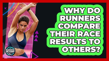 Why Do Runners Compare Their Race Results To Others? - Running Beyond Limits