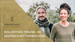 Kollektives Trauma - im Gespräch mit Thomas Hübl // Podcast #207