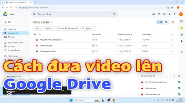 Cách đưa video lên Google Drive