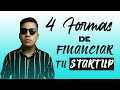 4 FORM4S DE FINANCIAR TU STARTUP | ALONSO MUÑOZ