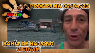 MDQ, for the whole world - Program 04/06/23 - WELCOME TO HA LONG BAY, VIETNAM