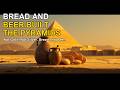 The Pyramids Were Built With Bread and Beer