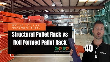 Structural Pallet Rack vs Roll Formed Pallet Rack - Would You Like Fries With That? - Episode 40