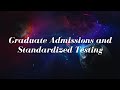Graduate Admissions and Standardized Testing