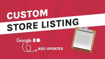 GOOGLE I/O 2023 ASO UPDATES: CUSTOM STORE LISTINGS