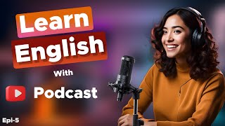 Learn English With Podcast Conversation  Episode 5 | English Podcast For Beginners #englishpodcast